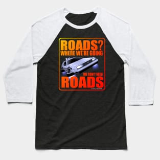 Back To The Future: Roads? Where We're Going We Don't Need Roads. Baseball T-Shirt